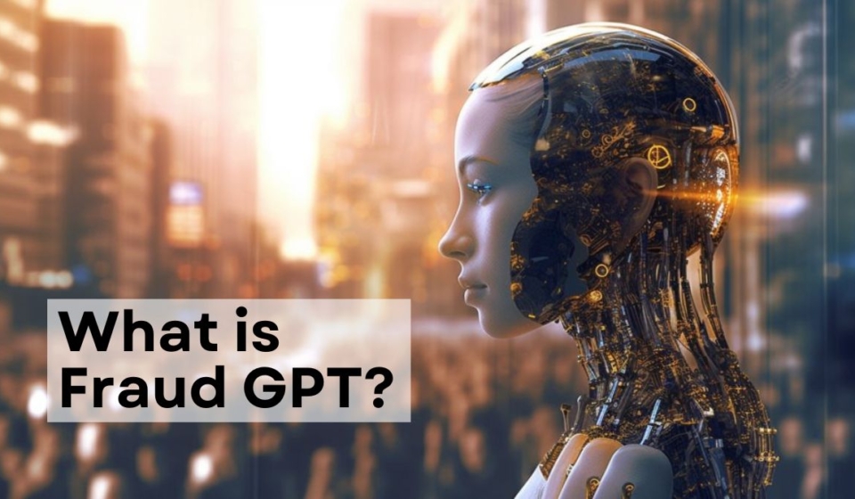 What is What is Fraud GPT? Here’s How To Stay Secure