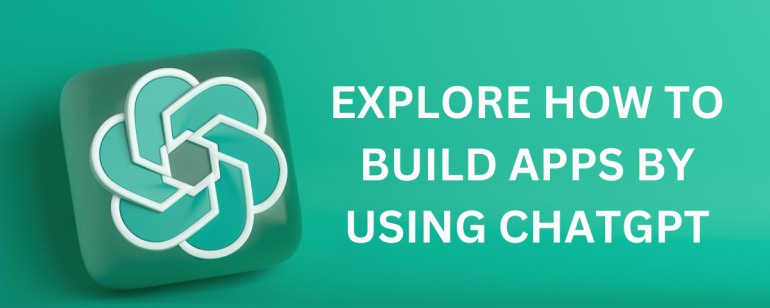 How to Build Apps by Using ChatGPT