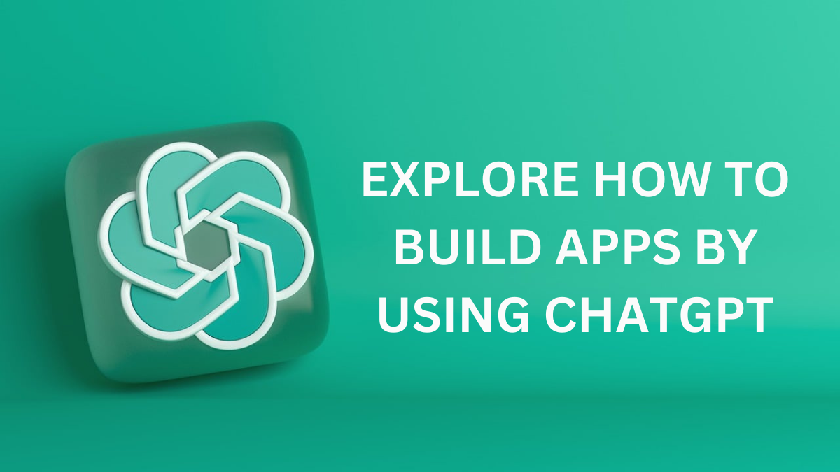 How to Build Apps by Using ChatGPT